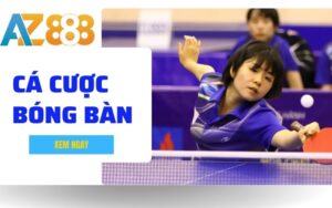 Khám Phá Chi Tiết Hình Thức Cá Cược Bóng Bàn Tại Nhà Cái AZ888